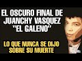 LO QUE NUNCA SE DIJO SOBRE LA MUERTE DE JUANCHY VASQUEZ “EL GALENO”