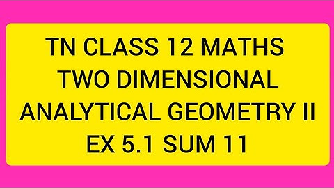 TN CLASS 12 MATHS TWO DIMENSIONAL ANALYTICAL GEOMETRY II EX 5.1 SUM 11