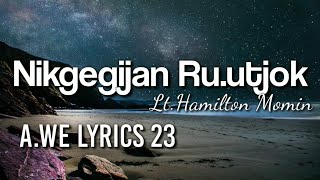 Nikgegijan ru.utjok || Lt.Hamilton Momin || lyrics 🎵