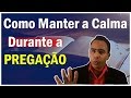 4 Dicas Pra se Manter Calmo na Hora de Pregar a Palavra de Deus