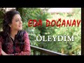 Eda Doğanay - Öleydim ( Seyfi Doğanay Anısına )