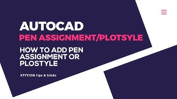 How to Add Pen Assignment or Plot Style in Autocad