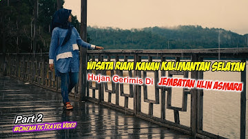 PART 2 | Wisata Riam Kanan Kalsel | Hujan Gerimis Di Jembatan Ulin Asmara | Travelling Borneo