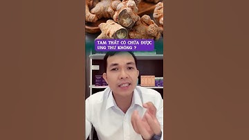 Tam thất có chữa được ung thư không ? #songkhoemoingay #tiensian #kienthucsuckhoe