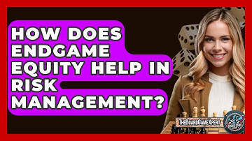 How Does Endgame Equity Help In Risk Management? - The Board Game Xpert