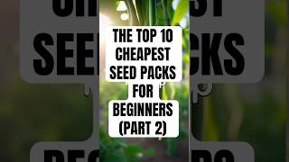 TOP 10 CHEAPEST SEED PACKS FOR BEGINNERS #farmlife #growagarden #gardening #fyp #seeds #vegetables