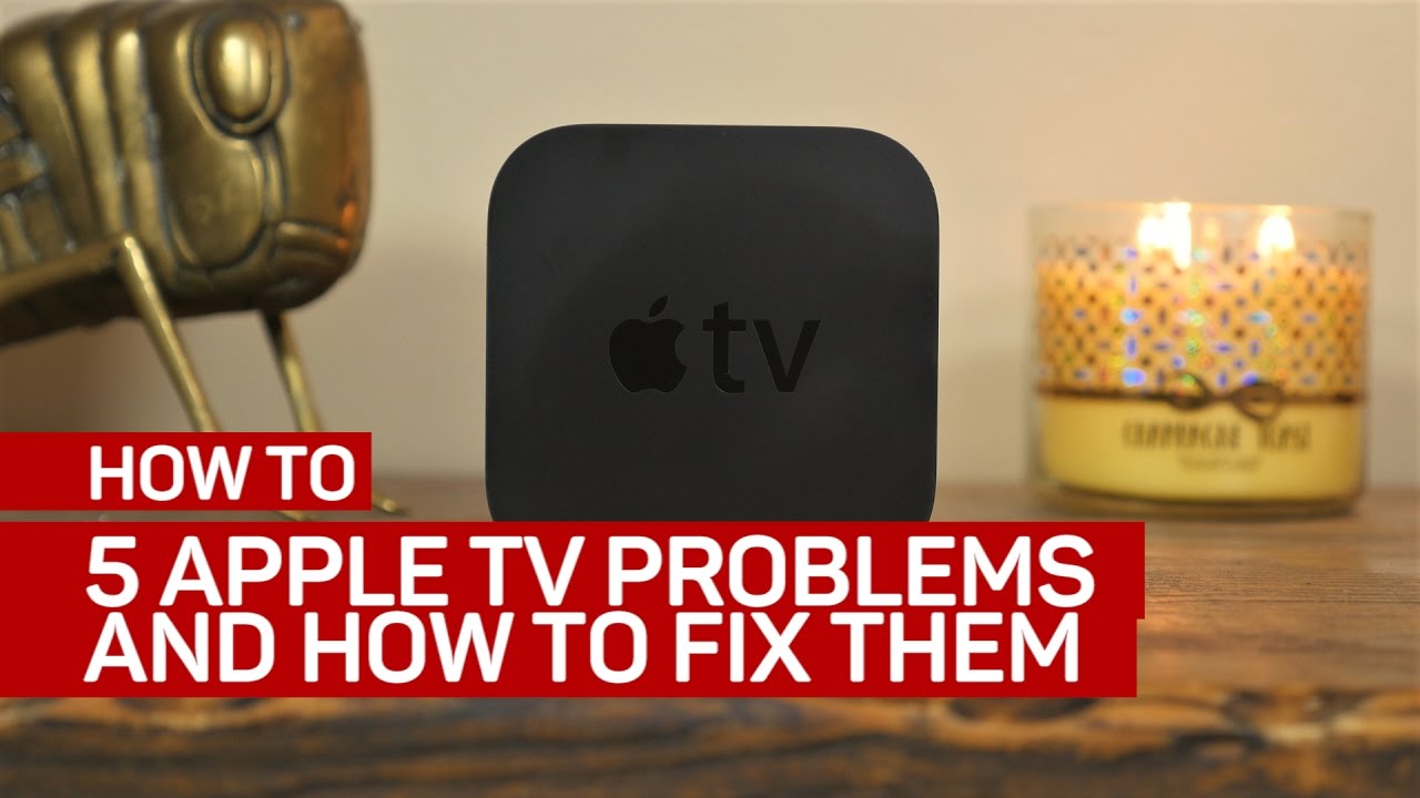 5 Common Apple Tv Problems And How To Fix Them