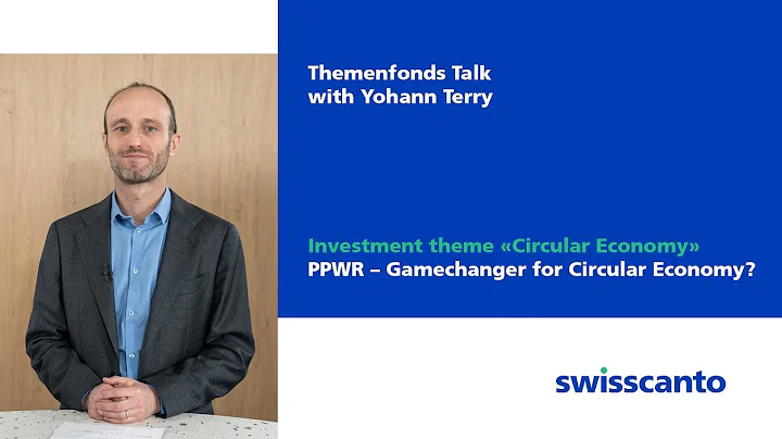 The PPWR - A Gamechanger for the Circular Economy? | Themenfonds Talk with Yohann Terry