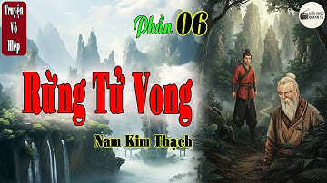 Truyện võ hiệp | Rừng Tử Vong | Bóng chim tăm cá | phần 6