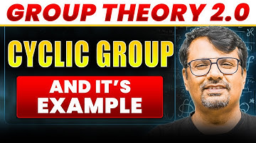 Group Theory 2.0 | Cyclic Group and It