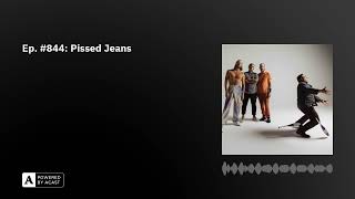 Ep. #844: Pissed Jeans