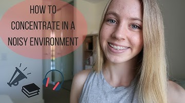How to Work, Study and Concentrate Better in a Noisy Environment