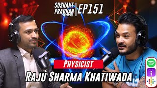 Episode 151: Raju Sharma Khatiwada| Science, Universe, Faith, Consciousness |Sushant Pradhan Podcast