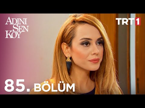 Adını Sen Koy 85. Bölüm