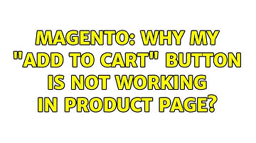 Magento: Why my "Add to cart" button is not working in product page?