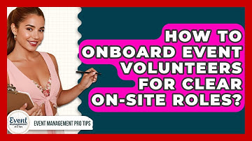 How To Onboard Event Volunteers For Clear On-Site Roles? - Event Management Pro Tips