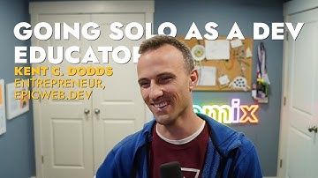 Going Solo As A Developer Educator, with Kent C. Dodds