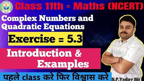 11th | Maths | NCERT | Ch-5 | Exercise 5.3 Introduction & Examples | Complex numbers & Quadratic eq.