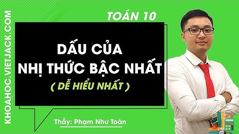 Dấu của nhị thức bậc nhất - Toán 10 - Thầy Phạm Như Toàn 2020 (DỄ HIỂU NHẤT)