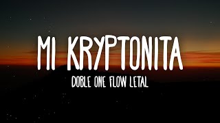 Doble ONE Flow Letal - Mi Kryptonita (Letra/Lyrics)