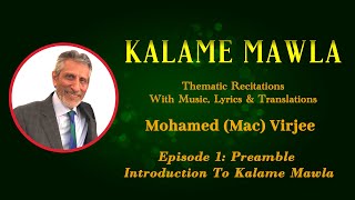 Kalame Mawla Episode 1 (Preamble) - Introduction To Kalame Mawla By Mohamed (Mac) Virjee