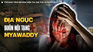 Trung Tâm Buôn Nội Ta.ng Tại Myawaddy - Địa Ngục Của 