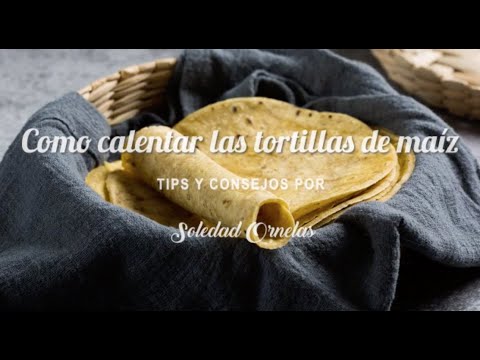 Video: ¿Cómo calentar tortillas?