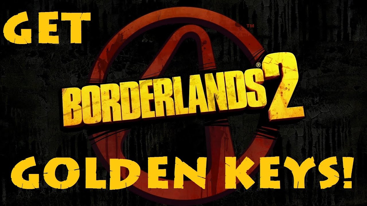Borderlands 2 Tips N Tactics: Methods For Obtaining More Golden Keys