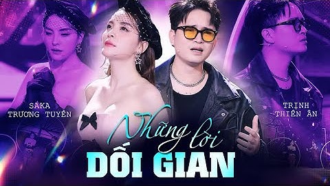 Những Lời Dối Gian - Saka Trương Tuyền & Trịnh Thiên Ân | Official Music Video
