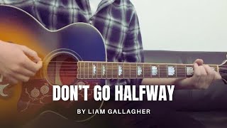 Liam Gallagher - Don’t Go Halfway (cover)