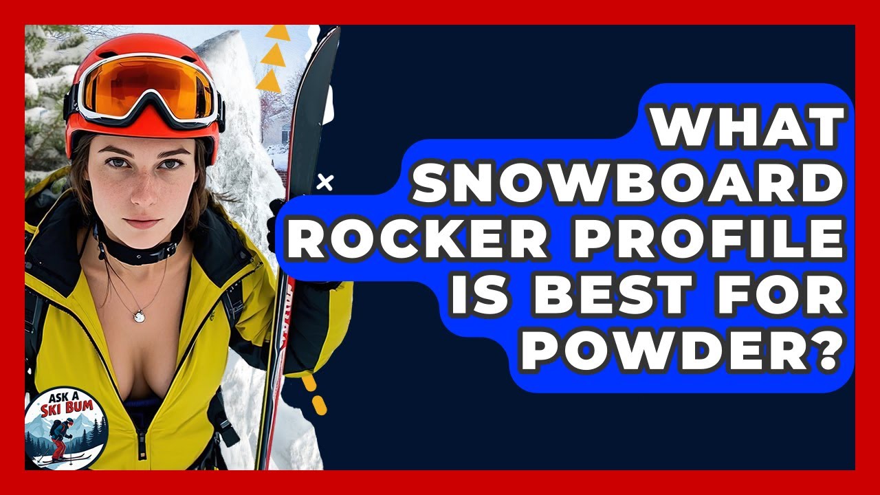 What Snowboard Rocker Profile Is Best For Powder? - Ask A Ski Bum