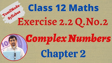 12th Maths  | Exercise 2.2 Q.No.2 | Complex Numbers- கலப்பு எண்கள்  | TN New Syllabus