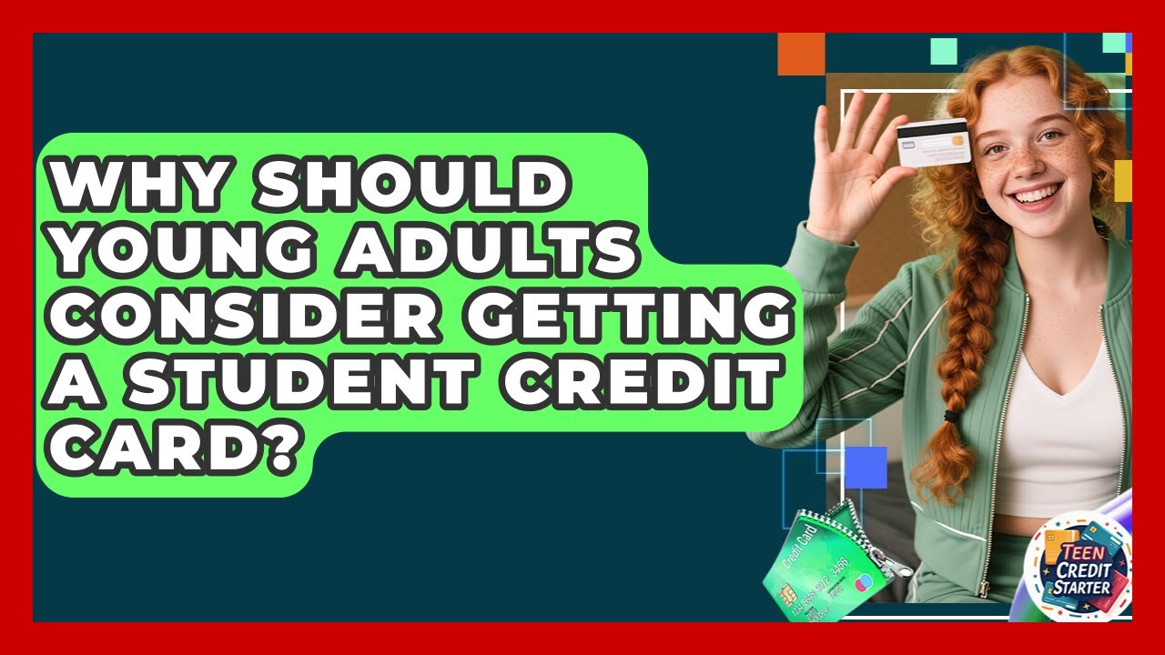 Why Should Young Adults Consider Getting a Student Credit Card? | Teen Credit Starter News