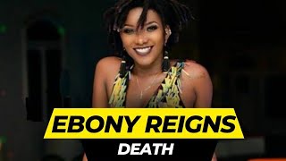 The Secret Story Of Ebony Reigns Death. What Happened?