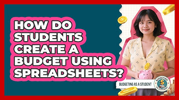 How Do Students Create A Budget Using Spreadsheets? - Budgeting as a Student