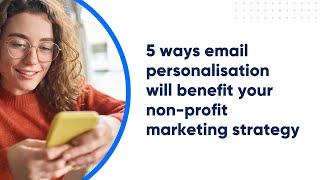 5 ways personalisation will benefit your non-proft marketing strategy