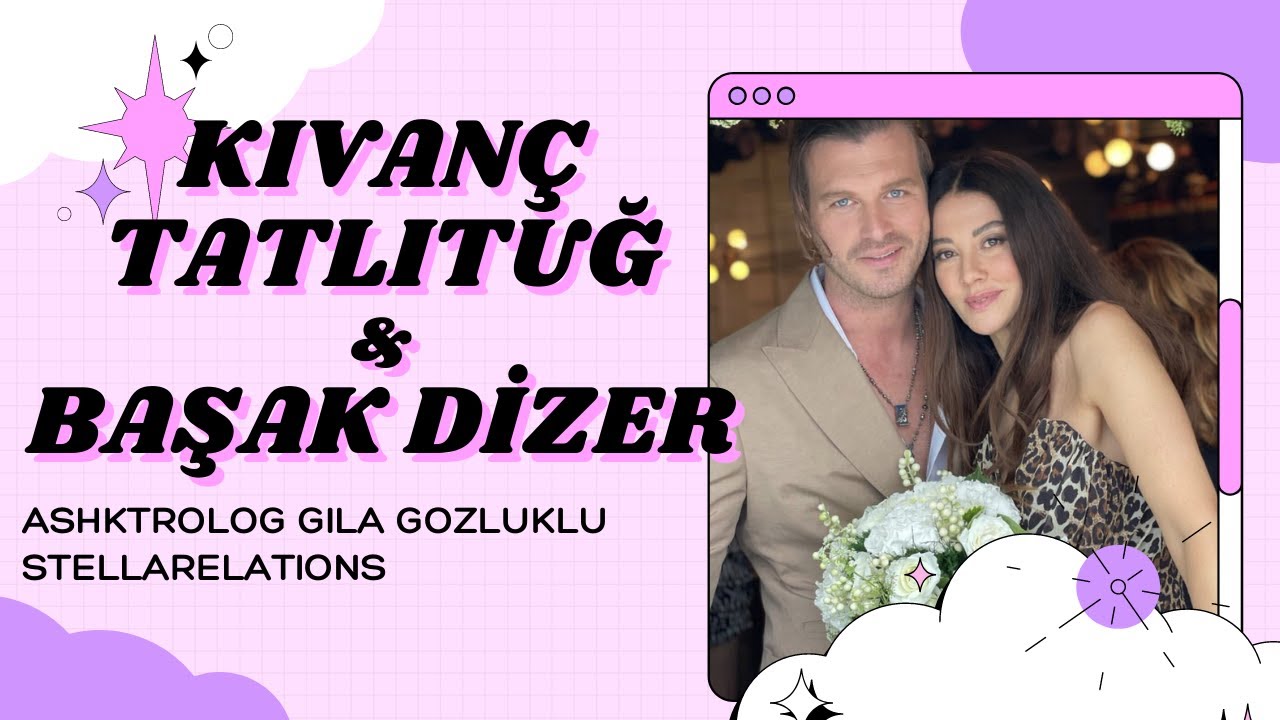 Kıvanç Tatlıtuğ ve Başak Dizer Çiftinin Astrolojik Uyumu!