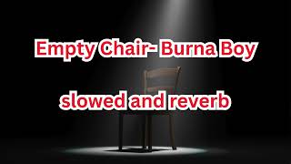 Empty Chairs - Burna Boy slowed and reverb