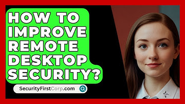 How To Improve Remote Desktop Security? - SecurityFirstCorp.com