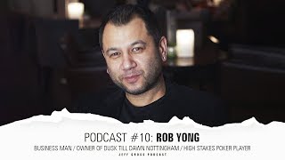 Podcast #10: Rob Yong / Business Man / Dusk Till Dawn Owner / High Stakes Poker Player