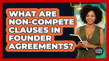 What Are Non-compete Clauses In Founder Agreements? - Founders Supporting Founders