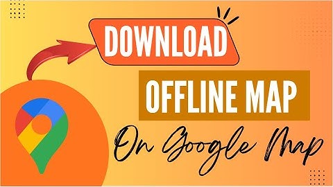 Google Maps: How to Download Maps Without Internet - Here