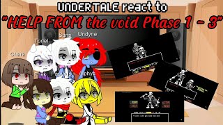 UNDERTALE react to 'HELP FROM the void Phase 1 - 3' | Read Description | Gacha Reaction