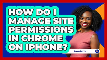 How do I manage site permissions in Chrome on iPhone? - Be App Savvy