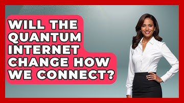 Will The Quantum Internet Change How We Connect? - Quantum Tech Explained