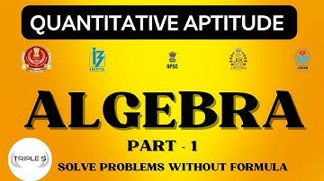 Algebra - Part 1 : Solve Questions Without Formula  for VLW , SSC CHSL CGL GD MTS by Sumit Puri