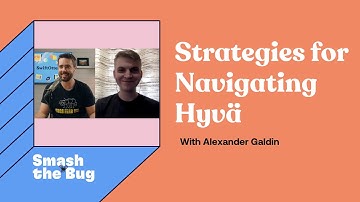 Strategies for Navigating Hyvä – Alexander Galdin | Smash the Bug Podcast