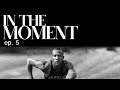 In the moment  the art of outworking thousands  ep 5