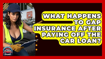 What Happens To Gap Insurance After Paying Off The Car Loan? - Auto Coverage Explained