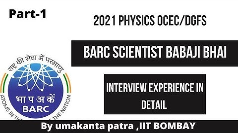 BARC Physics ! Detailed Interview Experience of Babaji bhai(part-1).